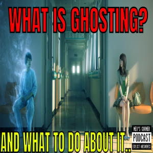 What Is Ghosting? Why Does It Happen? Ep 7