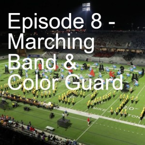 Episode 8 - Marching Band & Color Guard