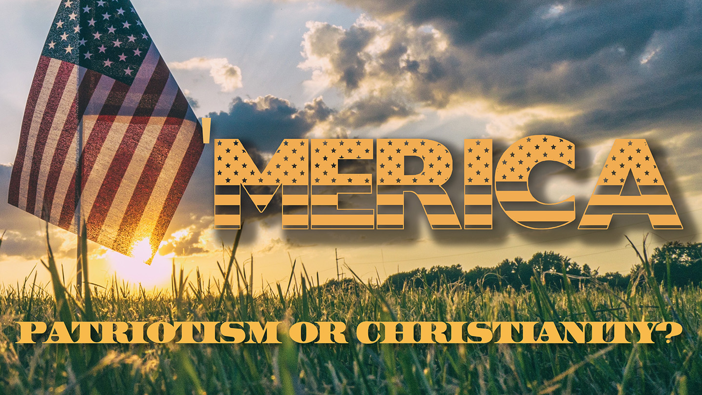 Merica - Patriotism or Christianity?