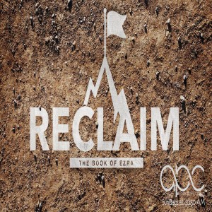 Reclaim: The Book of Ezra (Week 1)