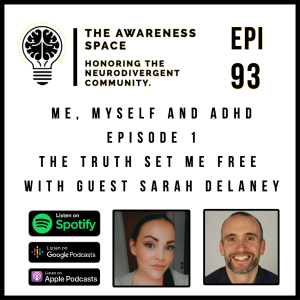 Epi 93 - Me, Myself & ADHD - Epi 1 - The Truth Set Me Free - With Guest Sarah Delaney