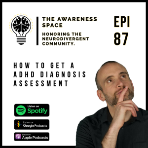 Epi 87 - How do I get a ADHD diagnosis? I am going to book a consultation. Neurodiversity Awareness Podcast