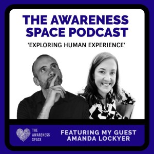 Epi 15 - The Forgotten People in Addiction - with guest Amanda Lockyer - The Awareness Space Podcast