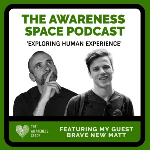 Epi 13 - Uncovering Our True Purpose - with guest Brave New Matt -  Awareness Space Podcast