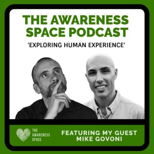 Epi 21 - My Healing Beyond Recovery - with guest Mike Govoni - The Awareness Space Podcast