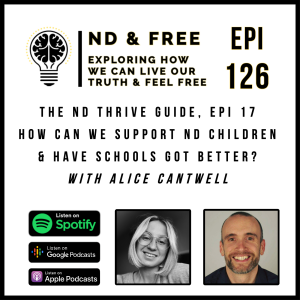 Epi 126 - How Can We Support ND Children & Have Schools Got Better? - With Alice Cantwell - The ND Thrive Guide Epi 17