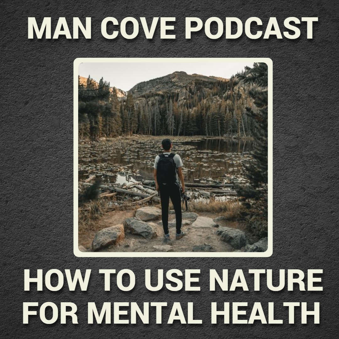 How to use nature for improved mental health - Man Cove Wellbeing Talk Show with Owen, Steve, Darryl and Dave - Series 2 - Epi 4