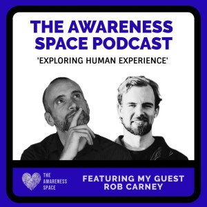 Epi 13 - The Power of The Garden & Gardening - with guest Rob Carney - The Awareness Space Podcast