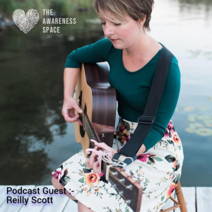 Epi 5 - Creativity For Trauma Healing - with guest Reilly Scott - The Awareness Space Podcast