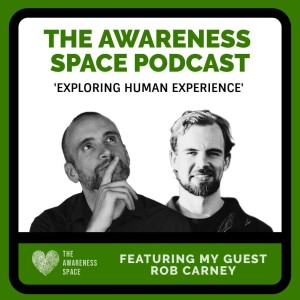 Epi 17 - Stress, Sleep & Holistic Health - with guest Rob Carney - The Awareness Space Podcast