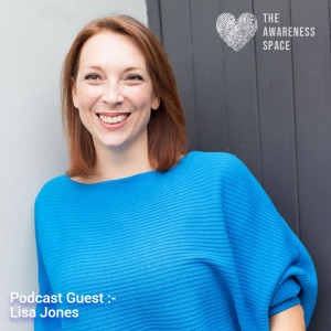 Epi 7 - From Chronic Illness to Therapist - with guest Lisa Jones - The Awareness Space Podcast