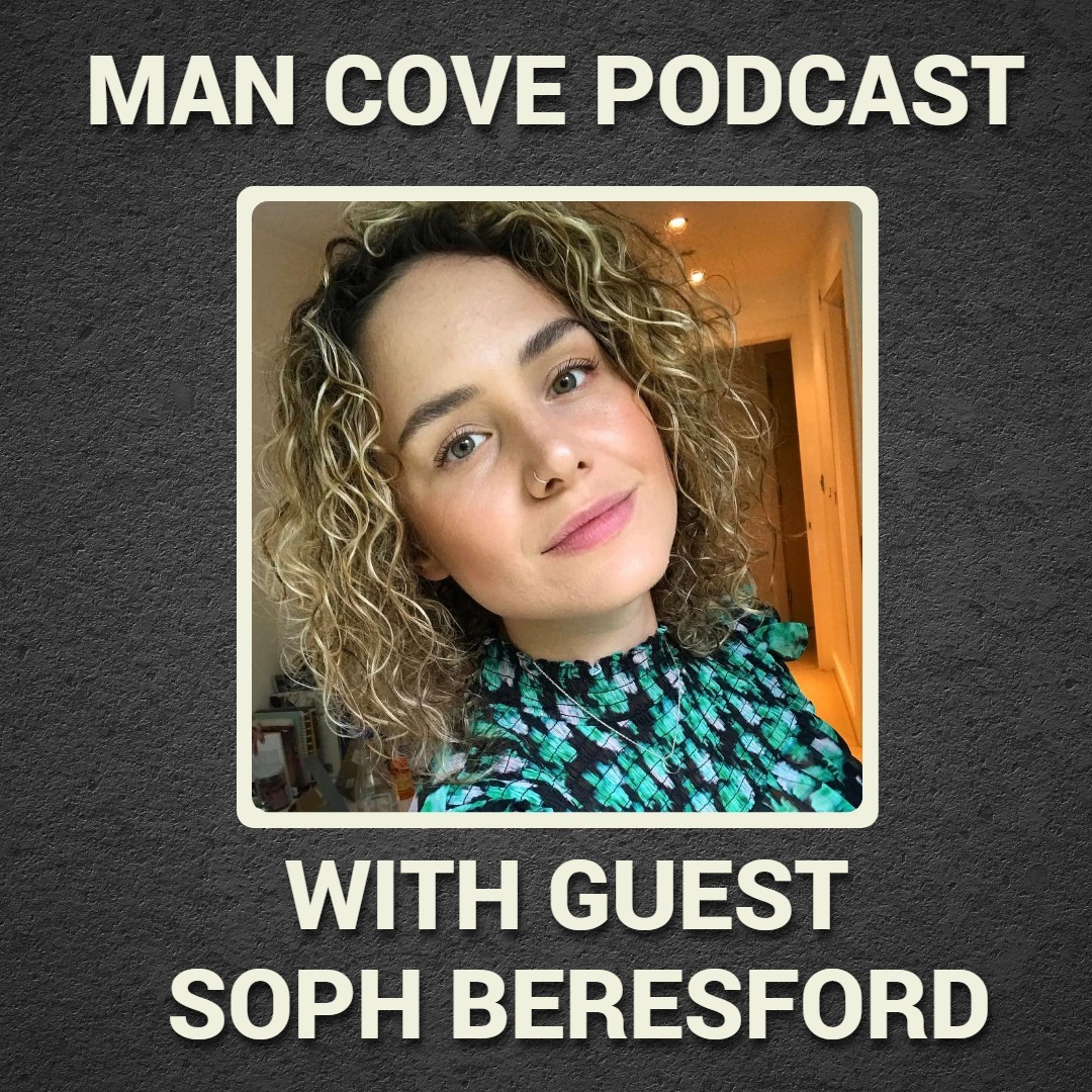 Supporting our loved ones and my anxiety with guest Soph Beresford - The Man Cove Wellbeing Talk Show - My Trauma, Your Trauma - Interview - Series 3 - Epi 2