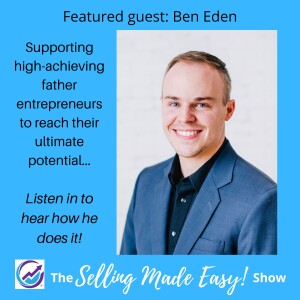 Featuring Ben Eden, Personal and Professional Coach to Father Entrepreneurs