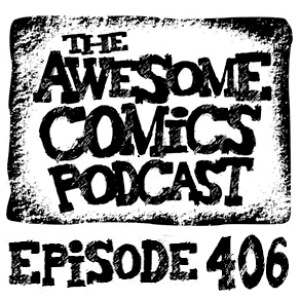 Episode 406 - Taking an Axe to Comics and Crowdfunding!