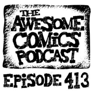 Episode 413 - Blam, Glam and Improving Your Comic Book Work!
