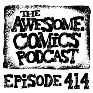 Episode 414 - What is going on with Comics in 2023?