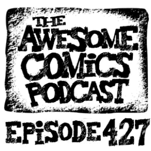 Episode 427 - Drawn Under the Influence of Comics!