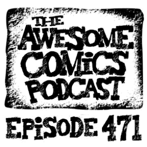 Episode 471 - Valiant and the Resurgence of Comics Heroes!