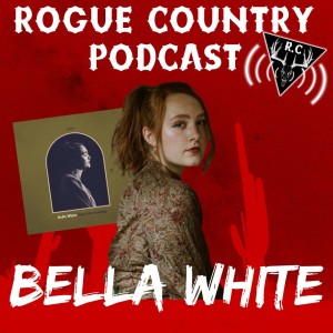Rogue Country Podcast with Bella White!