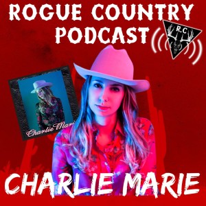 Rogue Country Podcast with Charlie Marie!