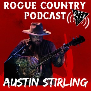 Rogue Country Podcast with Austin Stirling!