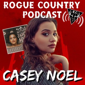 Rogue Country Podcast with Casey Noel!