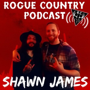 Rogue Country Podcast with Shawn James!