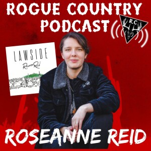 Rogue Country Podcast with Roseanne Reid!