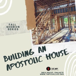 Building An Apostolic House Part 1 By: Apostle TG Gardner