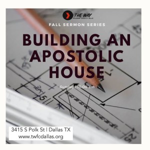 Building An Apostolic House Part 6: By Apostle Gardner