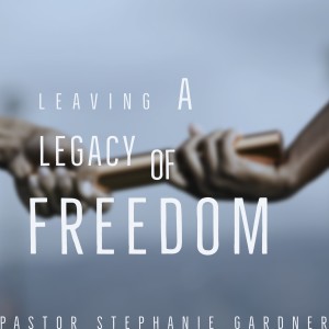 Leaving a Legacy of Freedom