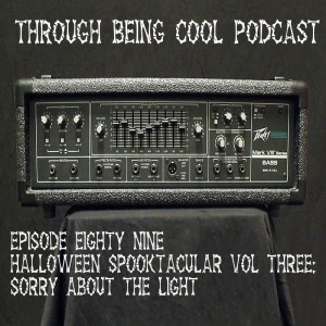 Episode 89: Halloween Spooktacular Vol 3: Sorry About The Light