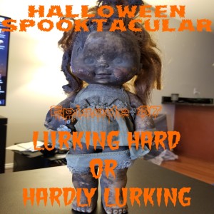 Episode 87. Halloween Spooktacular: Lurking Hard Or Hardly Lurking
