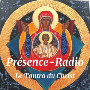 Présence Radio - Le Tantra du Christ -5
