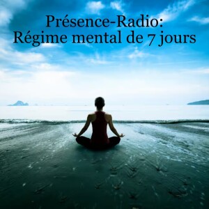 Présence-Radio: Régime mental de 7 jours