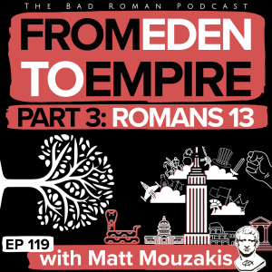 Romans 13 Line by Line: From Eden to Empire (Part 3) with Matt Mouzakis