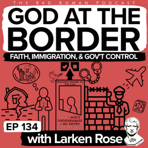 Larken Rose on Christianity at the Border: Navigating Faith, Immigration, & Government Control