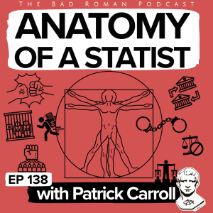 The Anatomy of a Statist: Why Good People Vote for Bad Things with Patrick Carroll