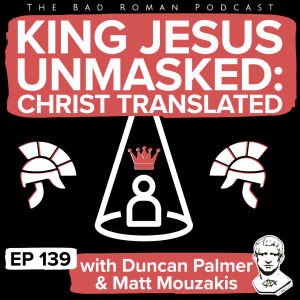 King Jesus Unmasked: Christ Translated with Duncan Palmer and Matt Mouzakis