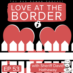 53. Love at the Border with Sheriff David Hathaway