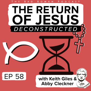 58. The Return of Jesus: Deconstructed with Keith Giles & Abby Cleckner