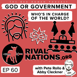 God or Government - Who’s in Charge of the World? with Pete Rollo of Rival Nations & Abby Cleckner