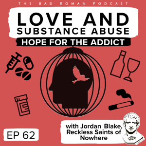 Love and Substance Abuse - Hope for the Addict  with Reckless Saints of Nowhere’s Jordan Blake