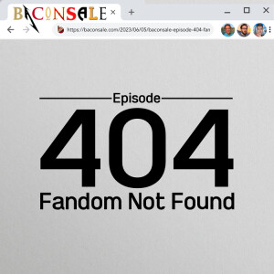 Episode 404: Fandom Not Found