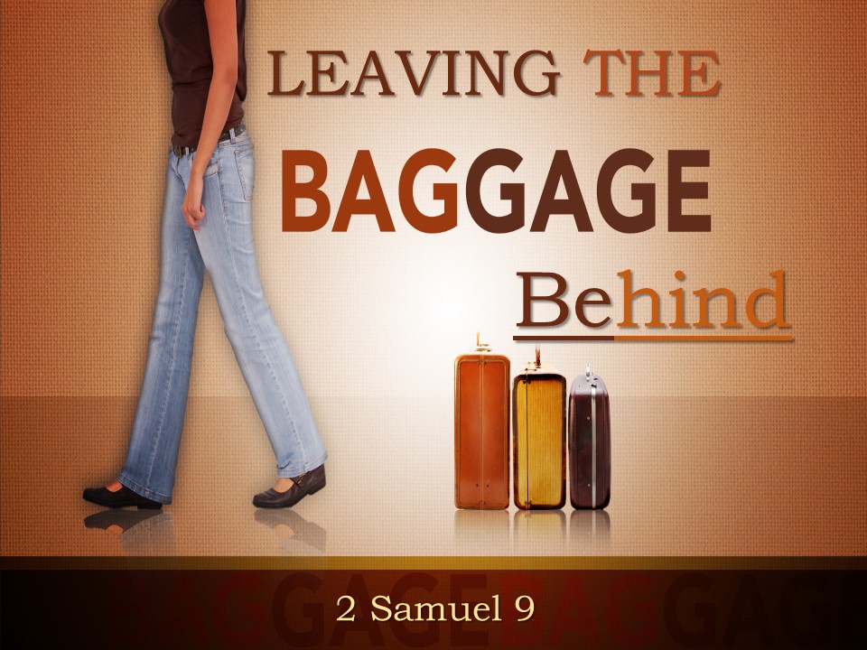 Leave behind the Baggage 2 Samuel 9