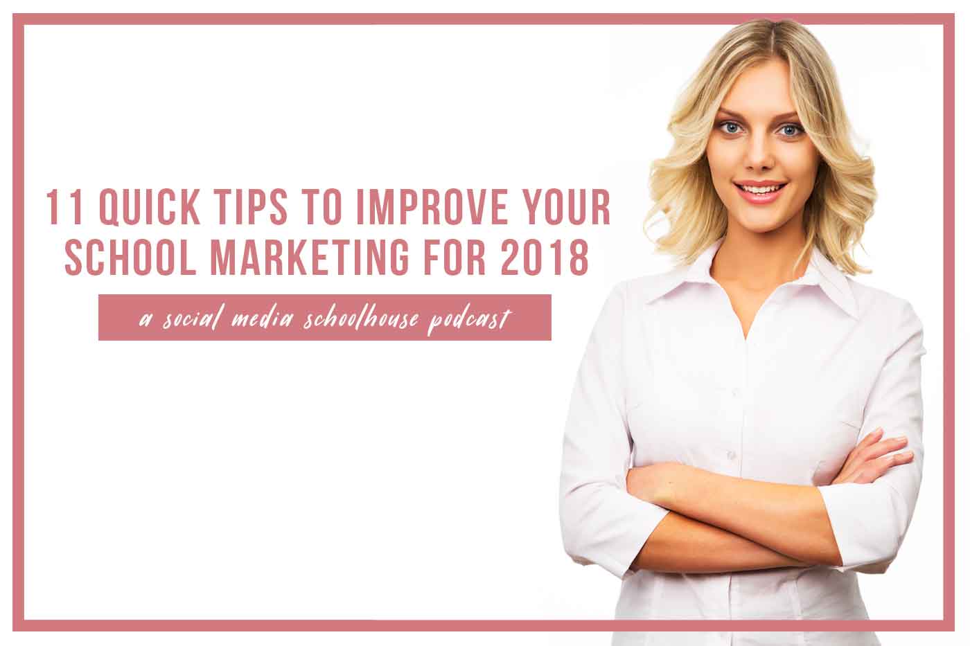 11 Quick Tips to Improve Your School Marketing for 2018