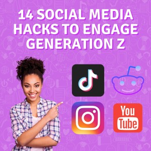14 Social Media Hacks to Engage Generation Z