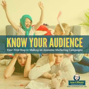 Knowing Your Audience: The Best Marketing Advice in the World