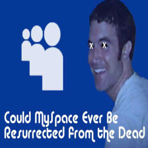 Could MySpace Be Brought Back From the Dead