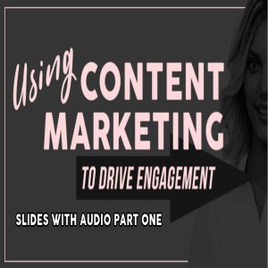 Using Content Marketing to Drive Engagement - Part 1